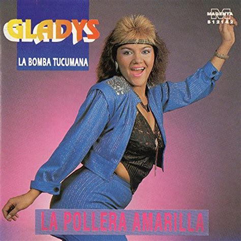 Top songs by gladys la bomba tucumana. La Pollera Amarilla by Gladys "La bomba tucumana" on ...