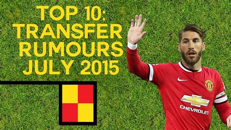 Top 10 Transfer Rumours July 2015 Youtube