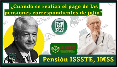 Imss E Issste ¿cuándo Se Realiza El Pago De Las Pensiones Correspondientes De Julio 🥇【 Febrero