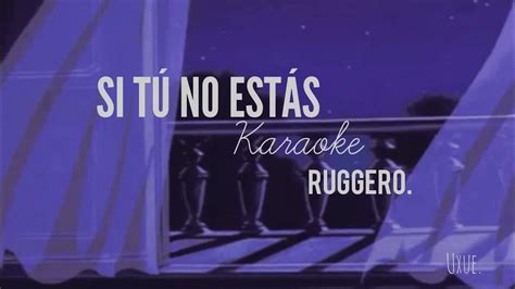 Ruggero Si Tú No Estas Karaoke Youtube