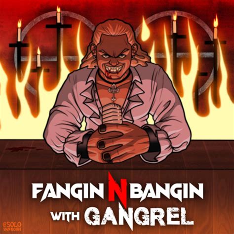 fangin n bangin with gangrel podcast on spotify