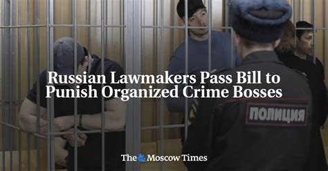 russian lawmakers pass bill to punish organized crime bosses the moscow times