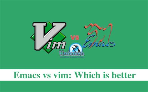 Emacs Vs Vi Which Is Better Unixmen