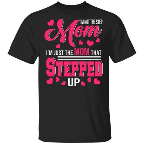 Mothers Day Stepmom Shirt Not The Stepmom Just The Mom That Stepped Up Funny Mothers Day
