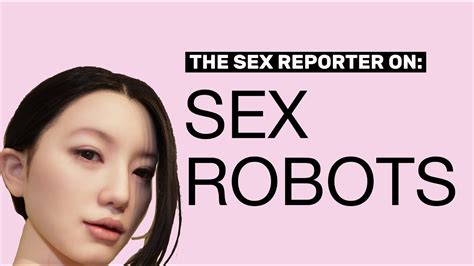 are sex robots getting too real youtube
