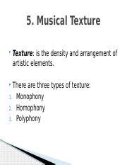 A melodic line accompanied by a harmonic background was now called homophony or homophonic texture. QUIZ 1 - 10.0 Points What is the term for a musical texture with only one