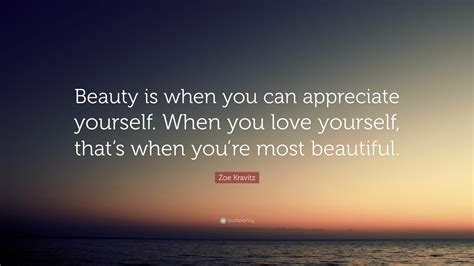 Zoe Kravitz Quote “beauty Is When You Can Appreciate Yourself When