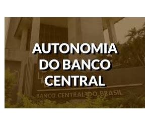 Confebras Destaca Import Ncia Da Autonomia Do Banco Central Do Brasil