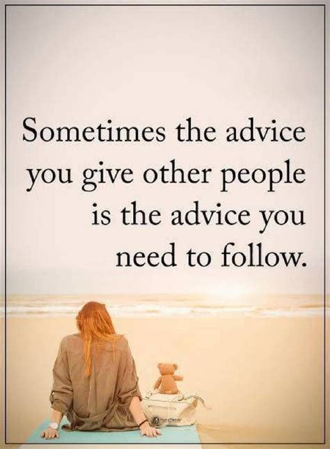 Quotes Sometimes The Advice You Give Other People Is The Advice