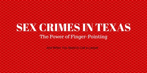 Sex Crimes In Texas How Soon Do You Need To Call A Criminal Defense Lawyer Dallas Justice Blog