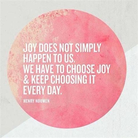 Pleasure comes from without, but joy comes from within. Joy does not simply happen to us. We have to choose joy & keep choosing it every day. // Jesus ...