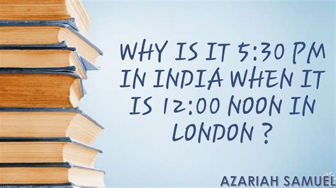 Why Is It 530 Pm In India When It Is 1200 Noon In London Youtube