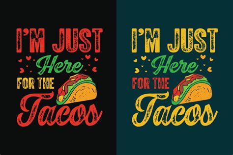 Im Just Here For The Tacos Typography Tacos T Shirt Design With Tacos