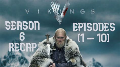 Vikings Season 6 Recap Episodes 1 10 Youtube