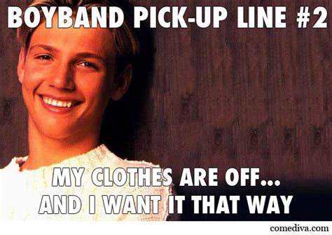 There's only one thing i want to change. Boy Band Pick-Up Lines - Comediva