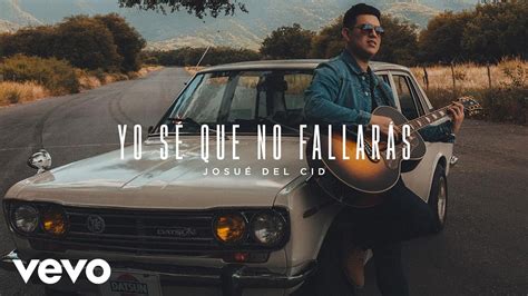 Josue Del Cid Yo Sé Que No Fallarás Videoclip Oficial Youtube