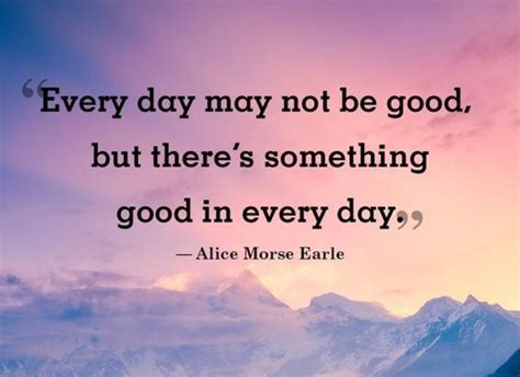 Everyday May Not Be Good But There Is Something Good Everyday Inspiring Quotes About Life
