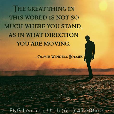 The Great Thing In This World Is Not So Much Where You Stand As In