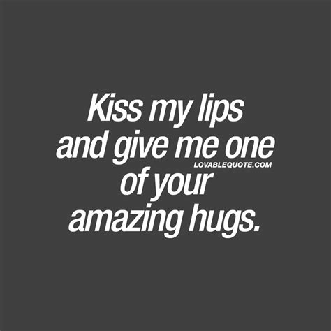 Kiss My Lips And Give Me One Of Your Amazing Hugs ️ When All You Want