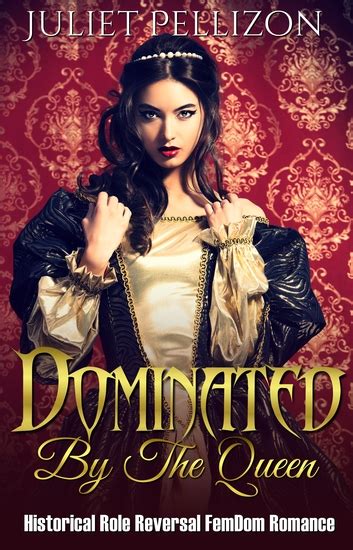 Dominated By The Queen Historical Femdom Role Reversal Romance Read