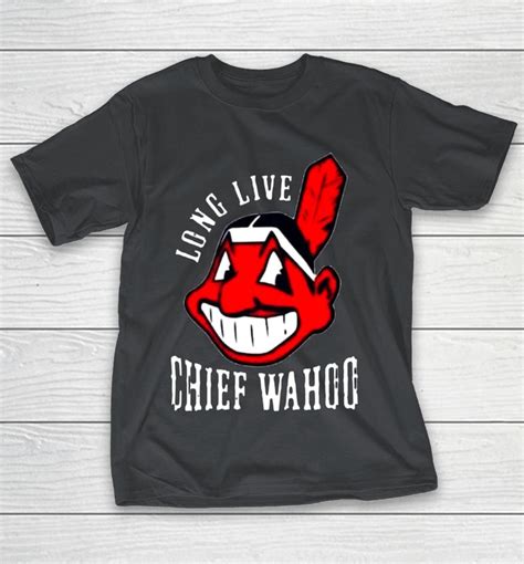 Long Live Chief Wahoo Cleveland Indians Shirts Woopytee