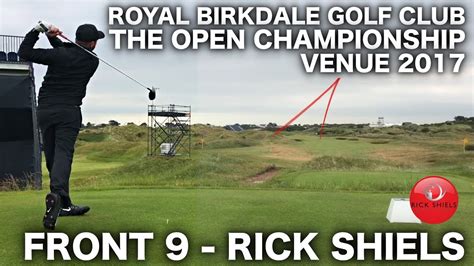 The Open 2017 Royal Birkdale Golf Club Front 9 Rick Shiels Youtube