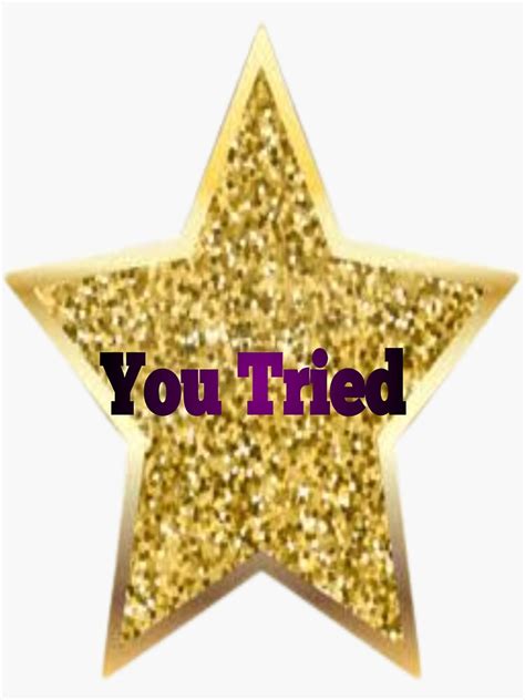 You Tried Gold Star Sticker For Sale By Hassiba88 Redbubble