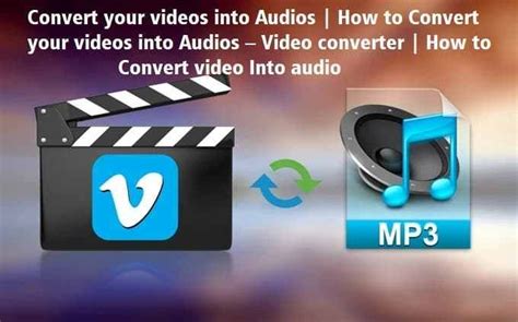 how to convert your videos into audios files you videos audio play video to audio converter
