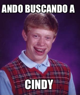 Meme Creator Funny Ando Buscando A Cindy Meme Generator At MemeCreator Org