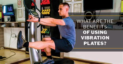 What Are The Benefits Of Using Vibration Plates Issa