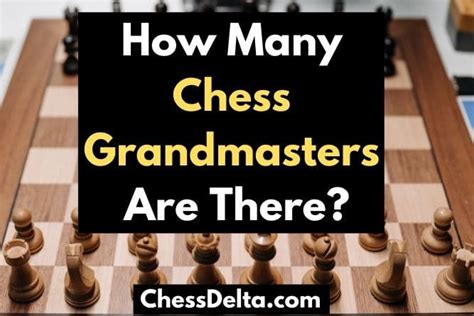 How Many Chess Grandmasters Are There Chess Delta