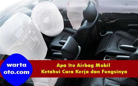 Apa Itu Airbag Mobil Kenali Cara Kerja Dan Fungsinya Warta Oto The