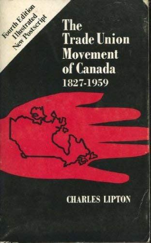 Require reasonable notice of strike action. 9780919600027: The trade union movement of Canada 1827 ...