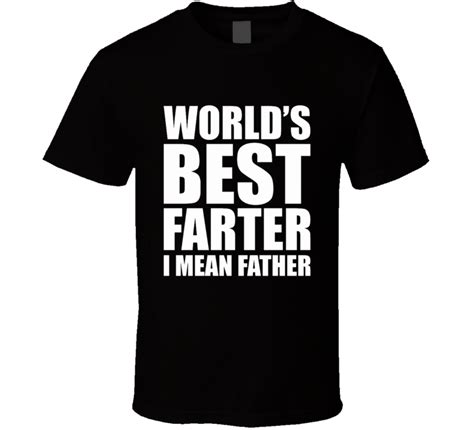 Worlds Best Farter Funny Fathers Day Dad T Shirt