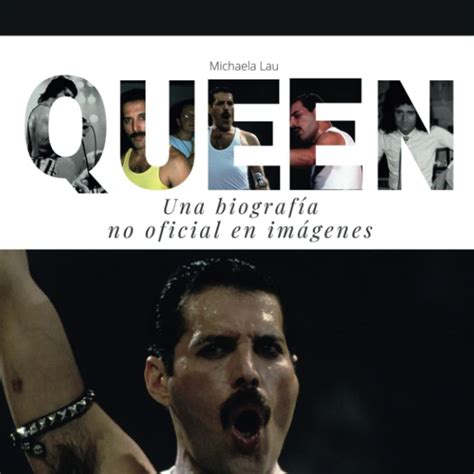 Queen Una Biografía No Oficial En Imágenes Spanish Edition Lau