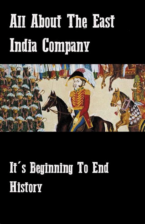 All About The East India Company It S Beginning To End History The
