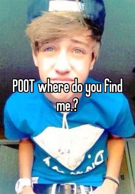 Poot Where Do You Find Me