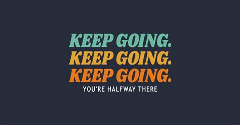 Keep Going Youre Halfway There Keep Going Long Sleeve T Shirt
