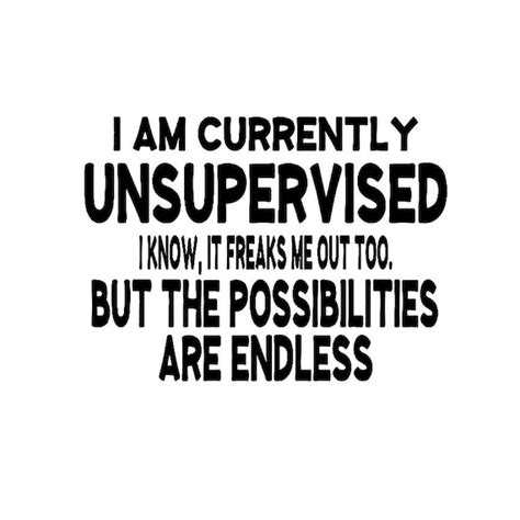 I Am Currently Unsupervised I Know It Freaks Me Out Too But Etsy