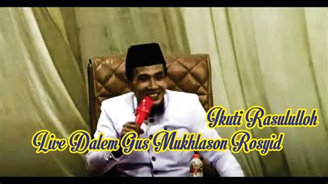 Live Dalem Gus Mukhlason Rosyid Ikuti Rasululloh YouTube