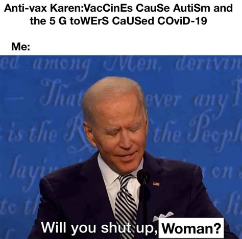 Karen Meme Joe Biden Will You Shut Up Man Anti Vax Karen Vaccines Cause
