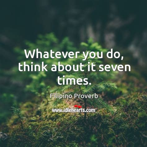 Whatever You Do Think About It Seven Times Filipino Proverb
