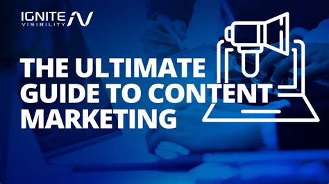 The Ultimate Guide To Content Marketing Ignite Visibility