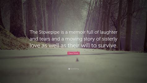 Dave Pelzer Quote The Stovepipe Is A Memoir Full Of Laughter And
