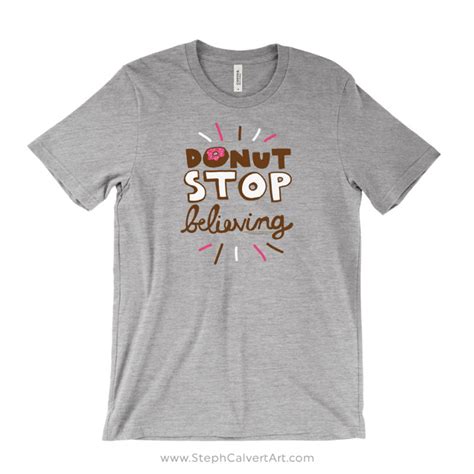 Donut Stop Believing Shirt • Steph Calvert Art