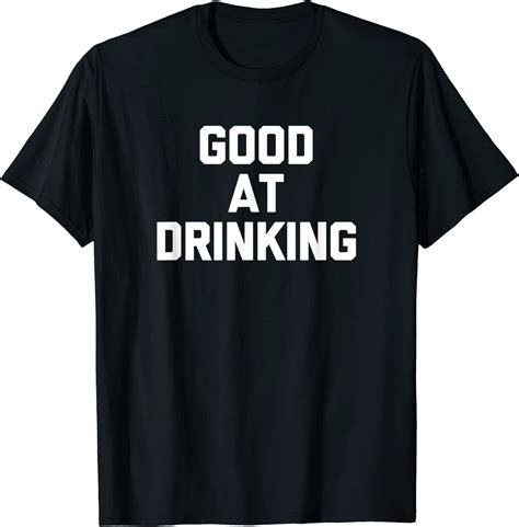 good at drinking shirt funny saying sarcastic drunk drinking t shirt uk fashion
