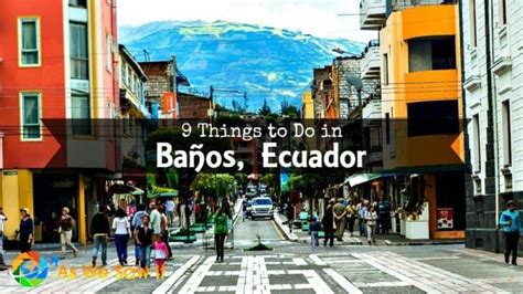 Guide To The Best Things To Do In Banos Ecuador