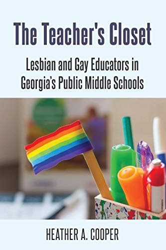 the teachers closet lesbian and gay educators in georgias public middle schools by heather a