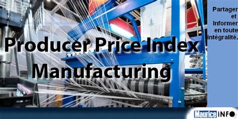 Producer Price Index Manufacturing For St Quarter Maurice Info