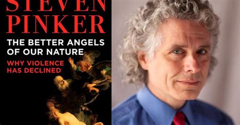 Why violence has declined (2012), is a robust tour of progress in human civilization across several centuries. "The Better Angels of Our Nature: Why Violence Has ...